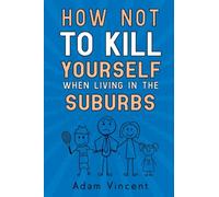 How Not To Kill Yourself When Living In The Suburbs