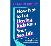 How Not to Let Having Kids Ruin Your Sex Life: Navigating the Parenting Years with Your Relationship Intact