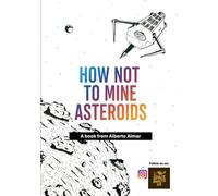 HOW NOT TO MINE ASTEROIDS