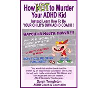 How NOT to Murder your ADHD Kid