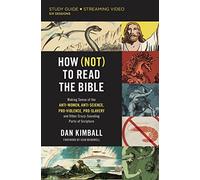 How (Not) to Read the Bible Study Guide plus Streaming Video : Making Sense of the Anti-women, Anti-science, Pro-violence, Pro-slavery and Other Crazy Sounding Parts of Scripture