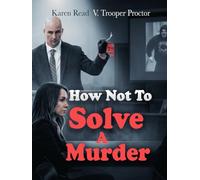 How Not To Solve a Murder: Karen Read v. Trooper Proctor