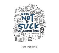 How Not to Suck At Marketing