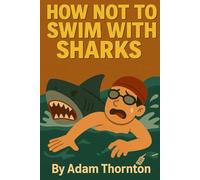 How Not To Swim With Sharks
