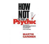 How Not to Test a Psychic: Ten Years of Remarkable Experiments With Renowned Clairvoyant Pavel Stepanek