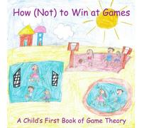 How (Not) to Win at Games: A Child’s First Book of Game Theory
