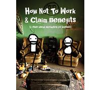 How Not to Work & Claim Benefits (and Other Useful Information for Wasters)