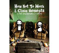 How Not to Work & Claim Benefits (and Other Useful Information for Wasters)