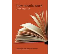 HOW NOVELS WORK by John Professor of English, University College London Mullan