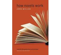 How Novels Work by Mullan John (Professor Of English University C