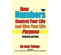 How Numbers Control Your Life and Give Your Life Purpose: Revised Edition
