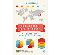 How Numbers Rule the World: The Use and Abuse of Statistics in Global Politics (Economic Controversies)