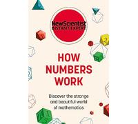 How Numbers Work : Discover the strange and beautiful world of mathematics