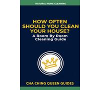 How Often Should You Clean Your House?: A Room By Room Cleaning Guide (Natural Home Cleaning)