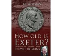 How Old is Exeter?: Divining the Distant Past with W G Hoskin
