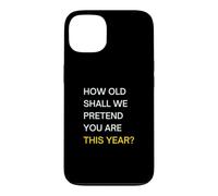 How old should we pretend you are this year? Happy Birthday Case for iPhone 13