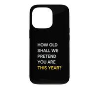 How old should we pretend you are this year? Happy Birthday Case for iPhone 13 Pro