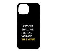 How old should we pretend you are this year? Happy Birthday Case for iPhone 15