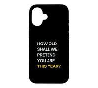 How old should we pretend you are this year? Happy Birthday Case for iPhone 16