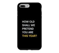 How old should we pretend you are this year? Happy Birthday Case for iPhone 7 Plus/8 Plus