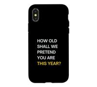 How old should we pretend you are this year? Happy Birthday Case for iPhone X/XS