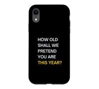 How old should we pretend you are this year? Happy Birthday Case for iPhone XR
