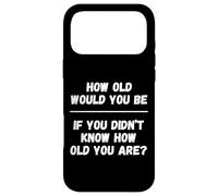 How Old Would You Be If You Didn't Know How Old You Are Case for iPhone 17 Pro Max