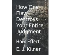 How One Flaw Destroys Your Entire Judgment: Horn Effect (Mind Traps)
