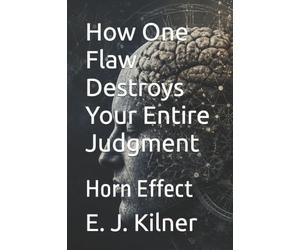 How One Flaw Destroys Your Entire Judgment: Horn Effect: 12 (Mind Traps)
