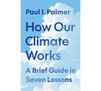 How Our Climate Works : A Brief Guide in Seven Lessons