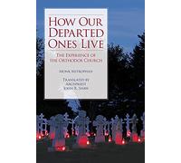 How Our Departed Ones Live: The Experience of the Orthodox Church