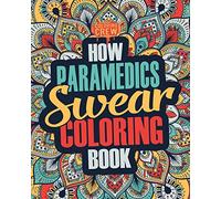 How Paramedics Swear Coloring Book: A Funny, Irreverent, Clean Swear Word Paramedic Coloring Book Gift Idea: Volume 1 (Paramedic Coloring Books)