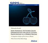 How Patronal Networks Shape Opportunities for Local Citizen Participation in a Hybrid Regime: A Comparative Analysis of Five Cities in Ukraine (Soviet and Post-Soviet Politics and Society)