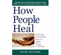 How People Heal: Exploring the Scientific Basis of Subtle Energy in Healing