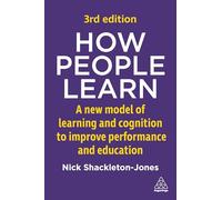 How People Learn: A New Model of Learning and Cognition to Improve Performance and Education