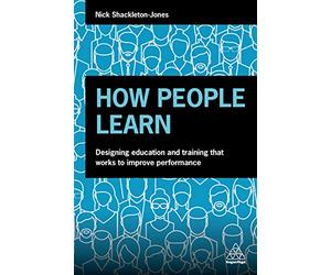 How People Learn: Designing Education and Training that Works to Improve Performance