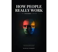 HOW PEOPLE REALLY WORK: The PAGORA Method: A Practical System for Understanding Behavior, Improving Relationships, and Working Better with People