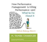 How Performance Management Is Killing - and What to Do About It: Rethink, Redesign, Reboot (AGENCY/DISTRIBUTED)