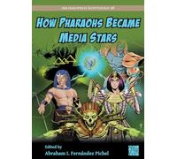 How Pharaohs Became Media Stars: Ancient Egypt and Popular Culture (Archaeopress Egyptology)