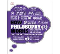 How Philosophy Works: The Concepts Visually Explained (DK How Stuff Works)