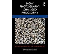 How Photography Changed Philosophy (Routledge History of Photography)