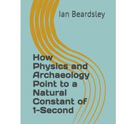 How Physics and Archaeology Point to a Natural Constant of 1-Second