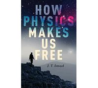How Physics Makes Us Free - HardBack NEW Ismael, Jenann 01/03/2016