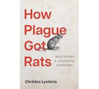 How Plague Got Rats: Mastering a Zoonotic Pandemic (Epidemic Histories)