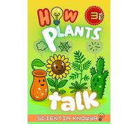 How Plants Talk: The Secret Science of Walking Trees, Speaking Flowers & Thinking Seeds - A Hidden Adventure for Curious Kids & Gardening Lovers (How the World Works - The Curious Minds Collection)