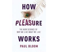 How Pleasure Works: The New Science of Why We Like What We Like
