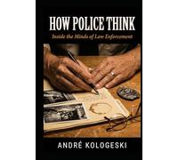 How Police Think: Inside Criminal Investigations: Strategy, Behavior, and Decision-Making in Real Cases (A20)