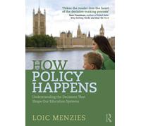 How Policy Happens : Understanding the decisions that shape our education systems