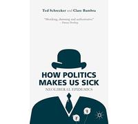 How Politics Makes Us Sick: Neoliberal Epidemics