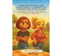 How Polly Peck and Beaky Bella Learned to Understand Each Other: A Funny Farmyard Tale About Friendship, Feelings, and Solving Problems Together: 3 (Big Little Journeys)